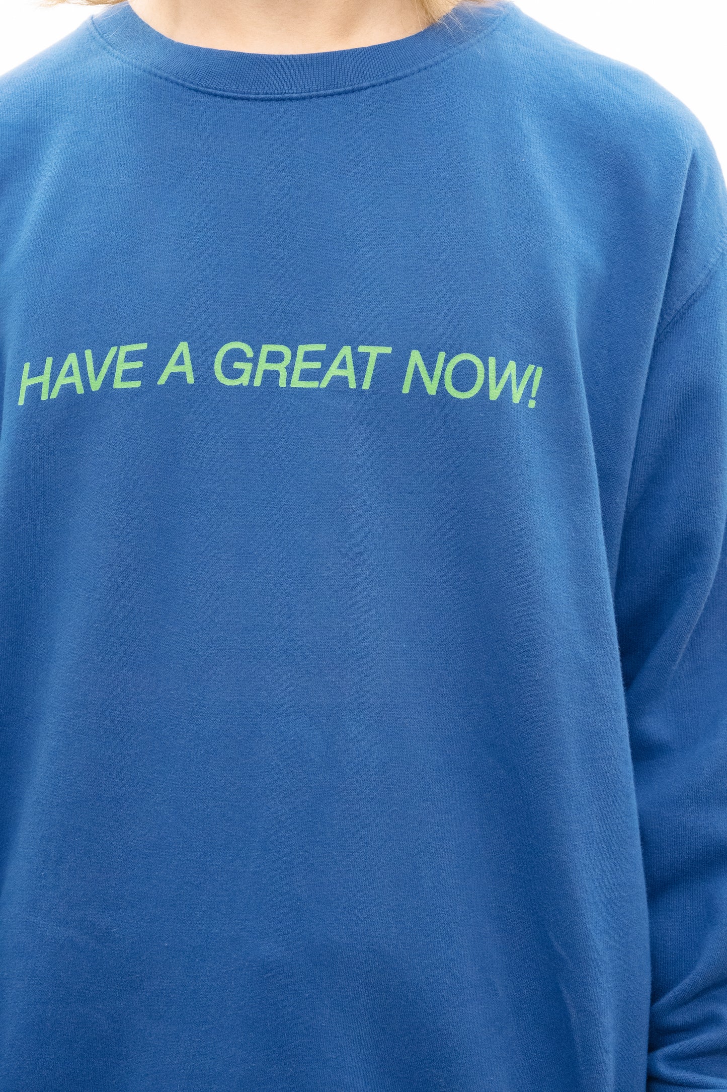 HAVE A GREAT NOW SWEATSHIRTS